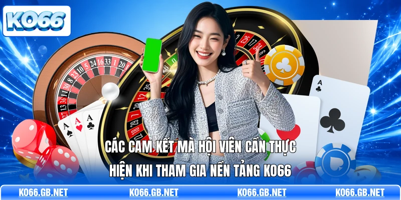 Các cam kết mà hội viên cần thực hiện khi tham gia nền tảng KO66