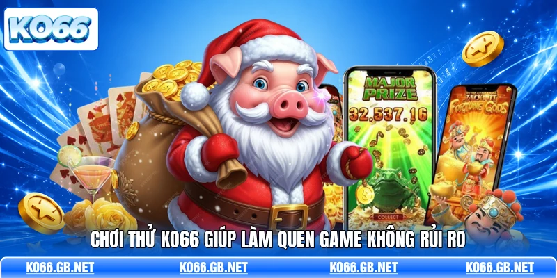 Chơi thử KO66 giúp làm quen game không rủi ro