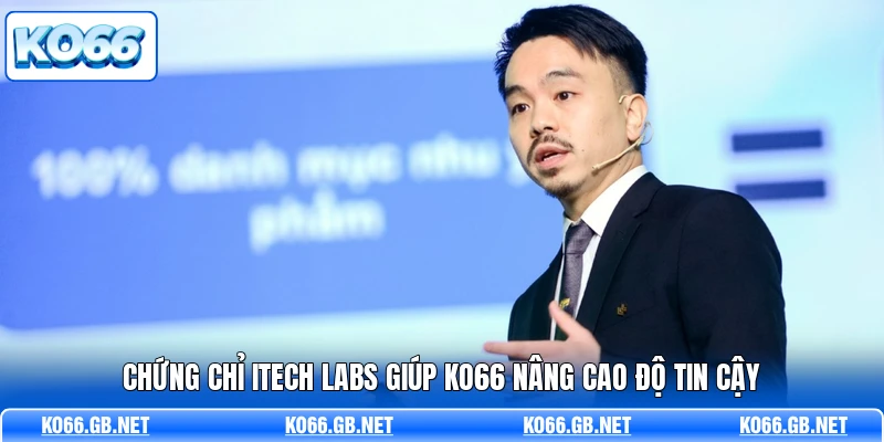 Chứng chỉ iTech Labs giúp KO66 nâng cao độ tin cậy