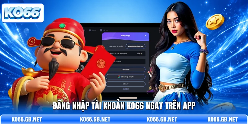 Đăng nhập tài khoản KO66 ngay trên App