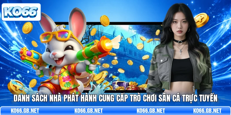 Danh sách nhà phát hành cung cấp trò chơi săn cá trực tuyến