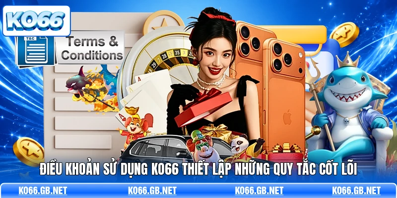 Điều khoản sử dụng KO66 thiết lập những quy tắc cốt lõi