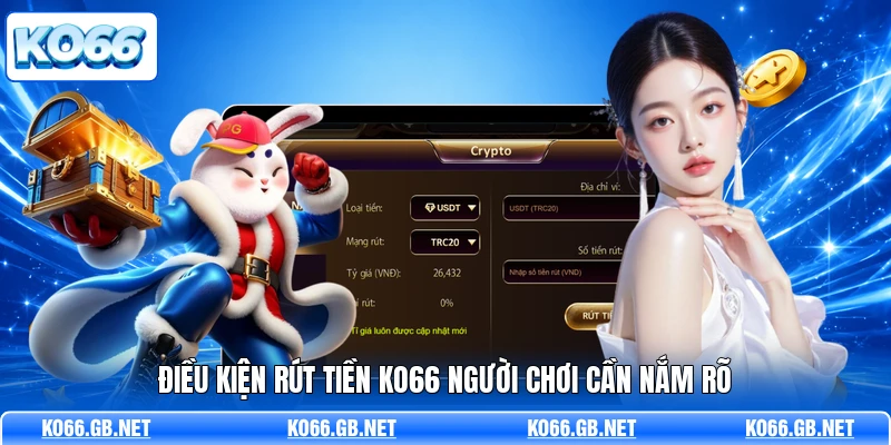 Điều kiện rút tiền KO66 người chơi cần nắm rõ