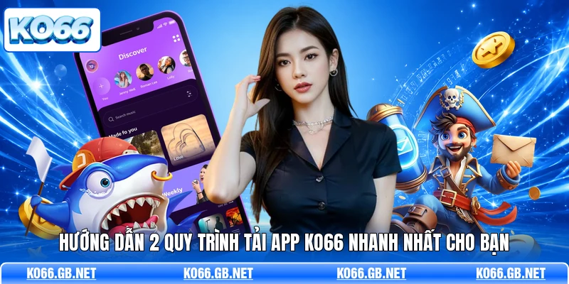Hướng dẫn 2 quy trình tải app KO66 nhanh nhất cho bạn