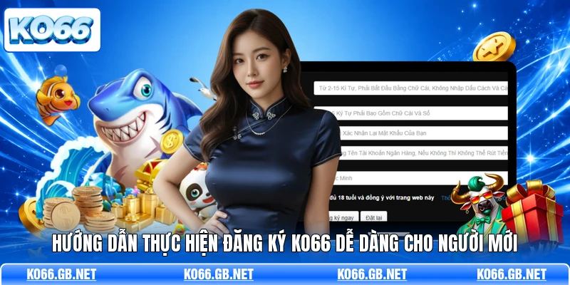 Hướng dẫn thực hiện đăng ký KO66 dễ dàng cho người mới