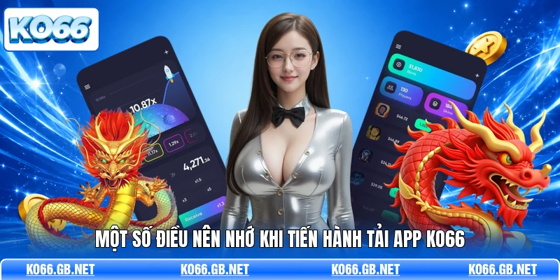 Một số điều nên nhớ khi tiến hành tải app KO66