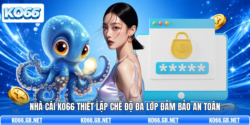 Nhà cái KO66 thiết lập chế độ đa lớp đảm bảo an toàn