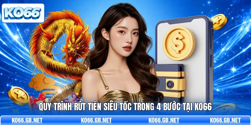 Quy trình rút tiền siêu tốc trong 4 bước tại KO66
