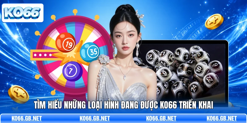 Tìm hiểu những loại hình đang được KO66 triển khai