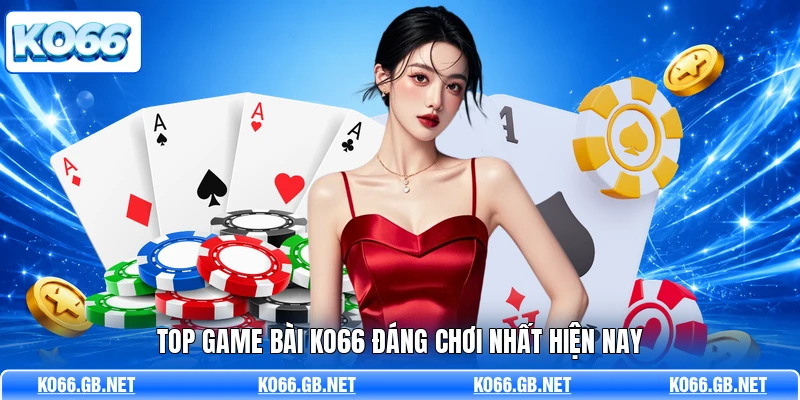 Top game bài KO66 đáng chơi nhất hiện nay