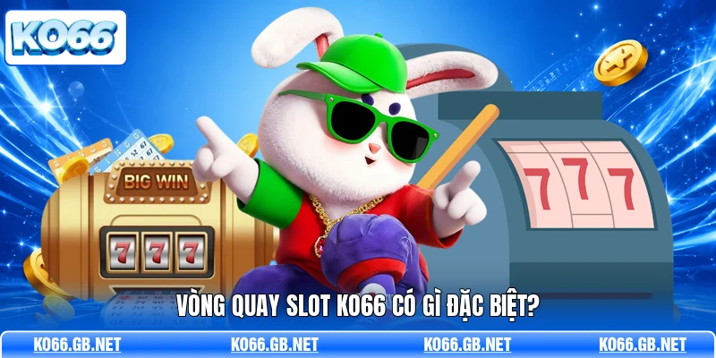 Vòng quay slot KO66 có gì đặc biệt?