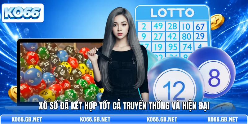 Xổ số đã kết hợp tốt cả truyền thống và hiện đại